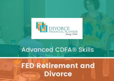 Advanced CDFA® Skills: FED Retirement and Divorce