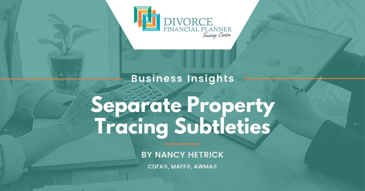 Separate Property Tracing Subtleties | Divorce Financial Training